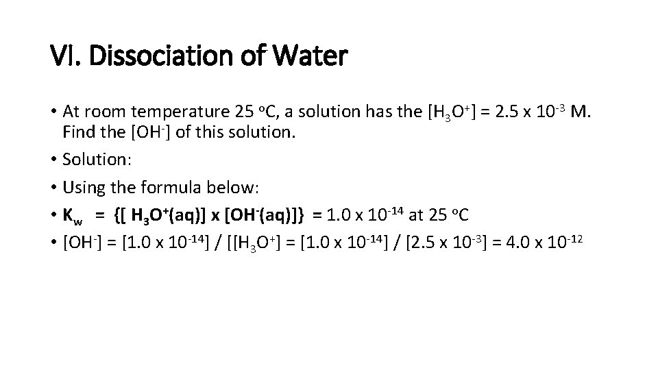 VI. Dissociation of Water • At room temperature 25 o. C, a solution has