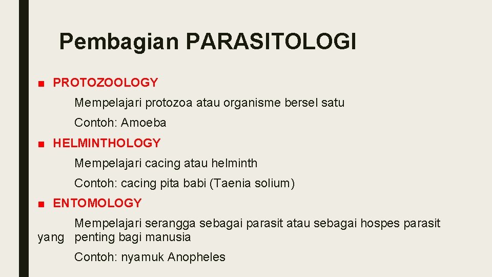 Pembagian PARASITOLOGI ■ PROTOZOOLOGY Mempelajari protozoa atau organisme bersel satu Contoh: Amoeba ■ HELMINTHOLOGY