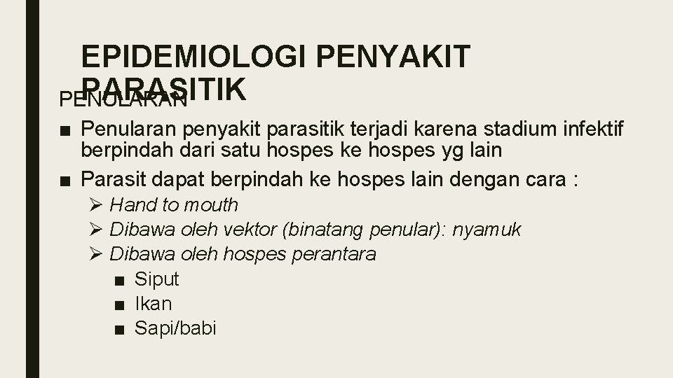 EPIDEMIOLOGI PENYAKIT PARASITIK PENULARAN ■ Penularan penyakit parasitik terjadi karena stadium infektif berpindah dari