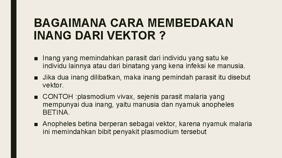 BAGAIMANA CARA MEMBEDAKAN INANG DARI VEKTOR ? ■ Inang yang memindahkan parasit dari individu