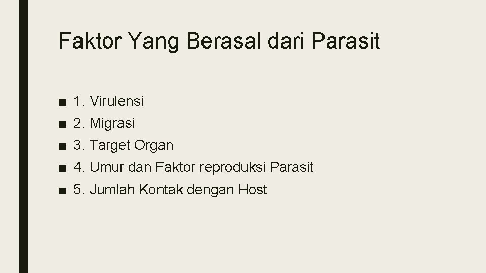 Faktor Yang Berasal dari Parasit ■ 1. Virulensi ■ 2. Migrasi ■ 3. Target