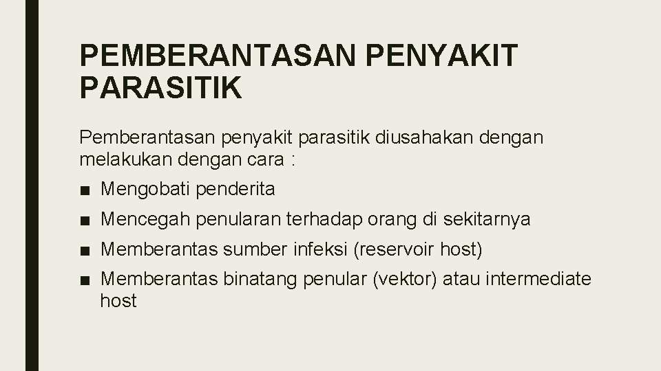 PEMBERANTASAN PENYAKIT PARASITIK Pemberantasan penyakit parasitik diusahakan dengan melakukan dengan cara : ■ Mengobati
