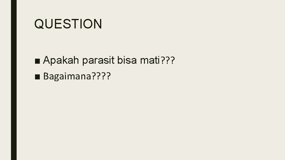 QUESTION ■ Apakah parasit bisa mati? ? ? ■ Bagaimana? ? 
