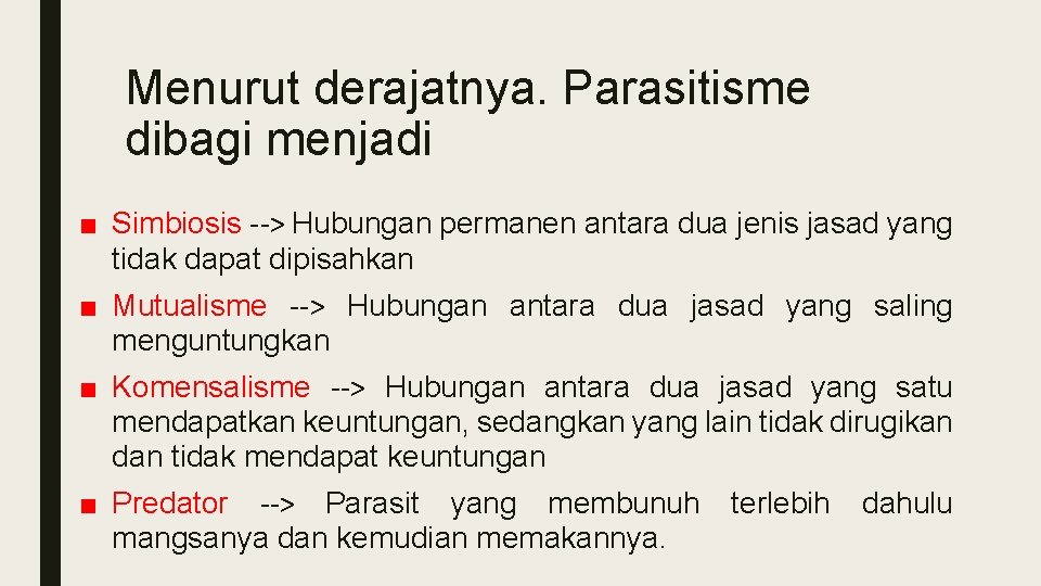 Menurut derajatnya. Parasitisme dibagi menjadi ■ Simbiosis --> Hubungan permanen antara dua jenis jasad
