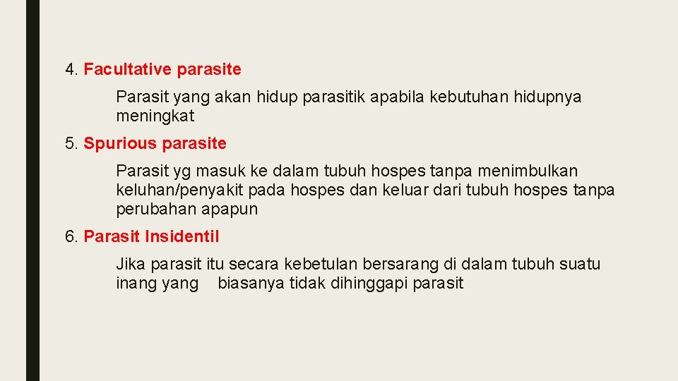 4. Facultative parasite Parasit yang akan hidup parasitik apabila kebutuhan hidupnya meningkat 5. Spurious