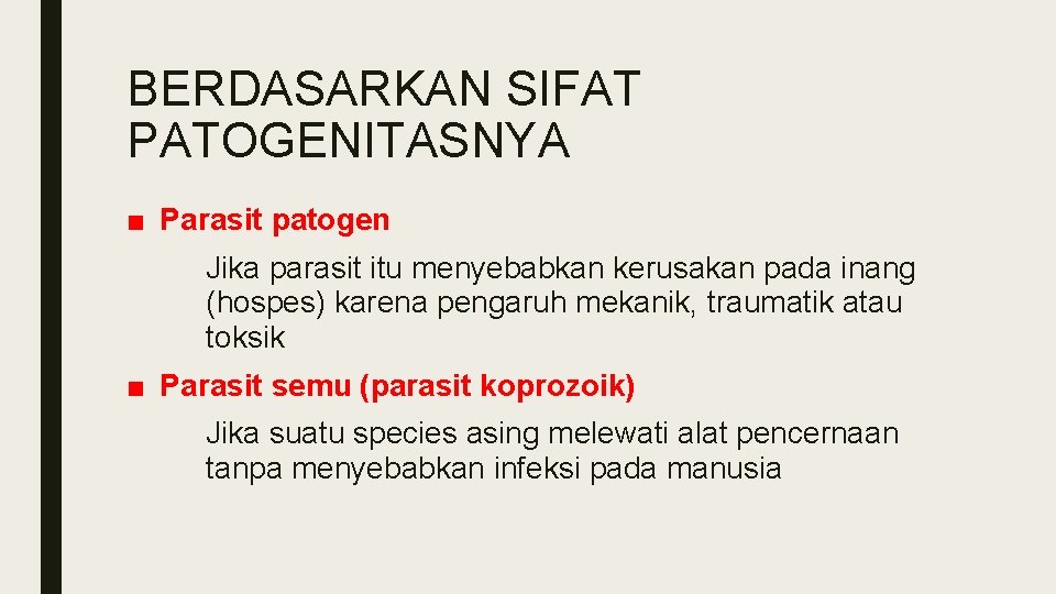 BERDASARKAN SIFAT PATOGENITASNYA ■ Parasit patogen Jika parasit itu menyebabkan kerusakan pada inang (hospes)