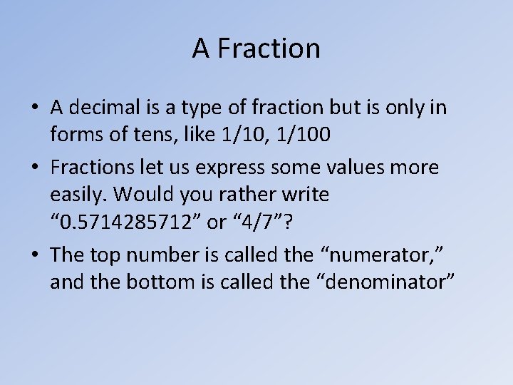 A Fraction • A decimal is a type of fraction but is only in