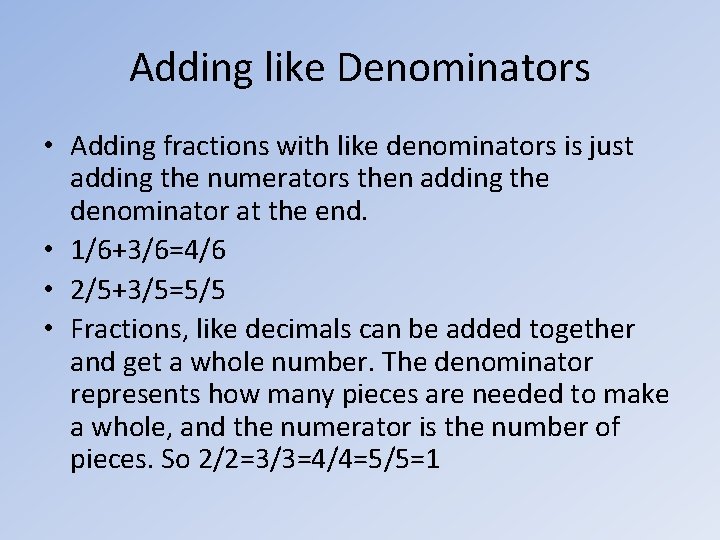 Adding like Denominators • Adding fractions with like denominators is just adding the numerators
