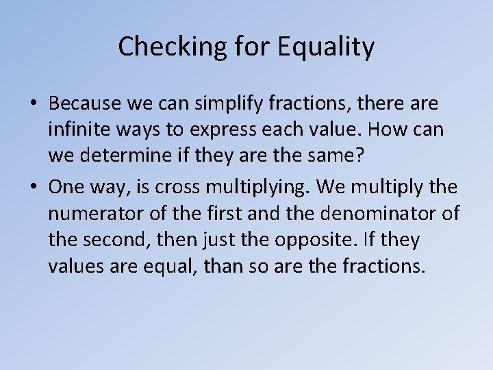 Checking for Equality • Because we can simplify fractions, there are infinite ways to