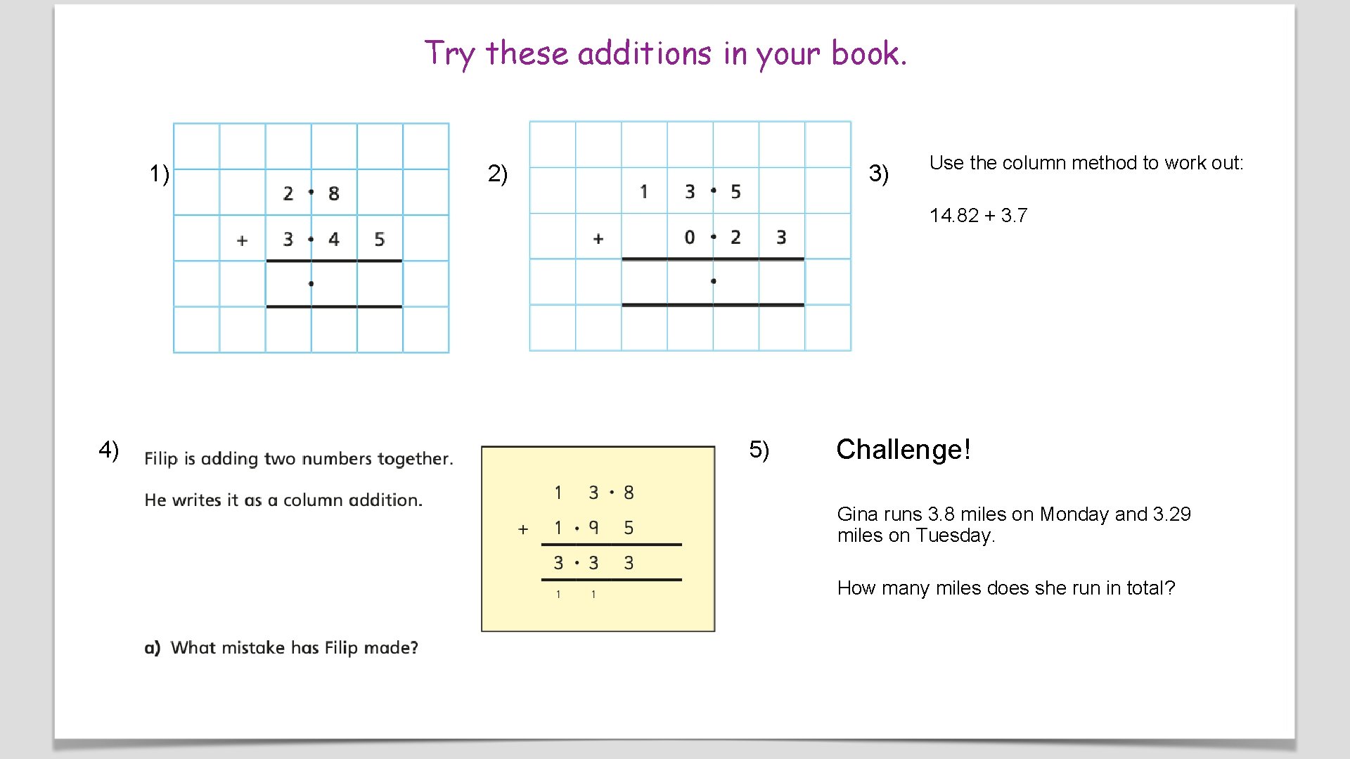 Try these additions in your book. 1) 2) 3) Use the column method to