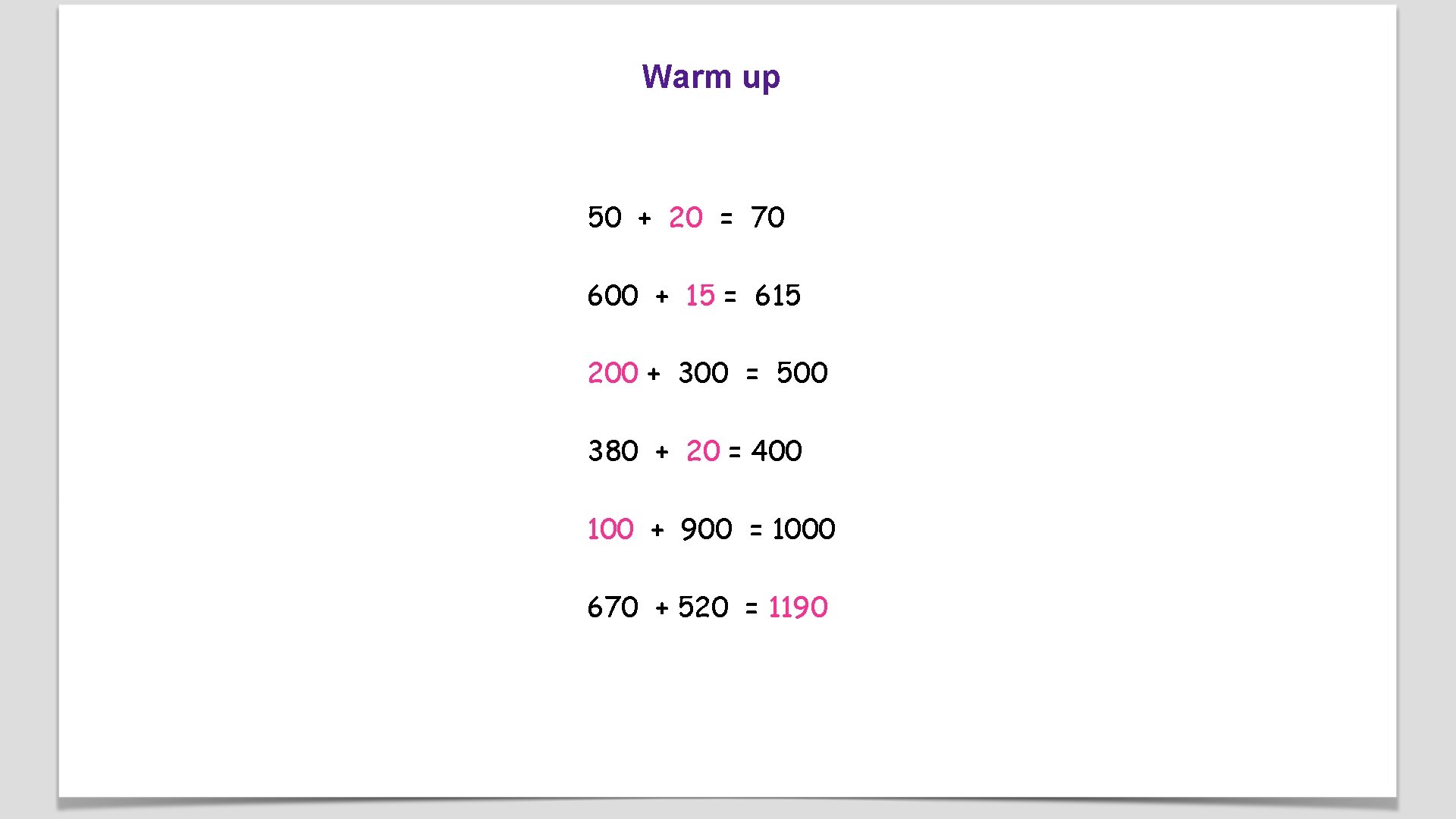 Warm up 50 + 20 = 70 600 + 15 = 615 200 +