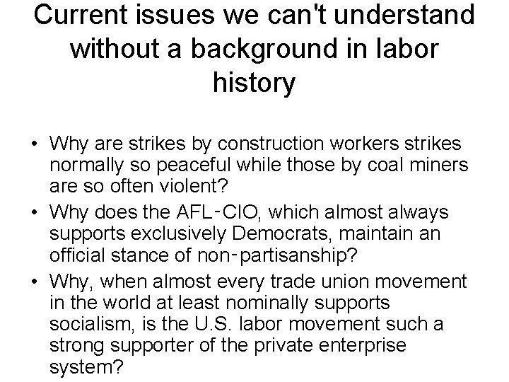 Current issues we can't understand without a background in labor history • Why are