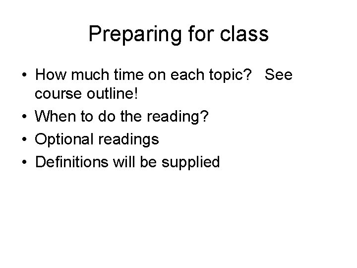 Preparing for class • How much time on each topic? See course outline! •