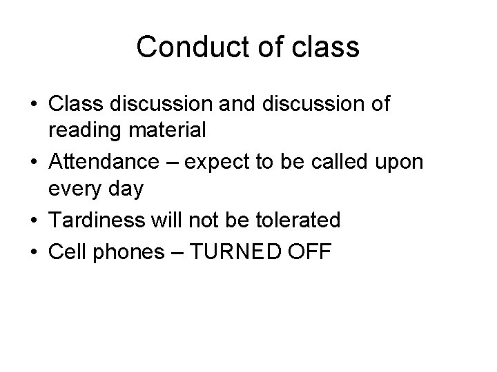 Conduct of class • Class discussion and discussion of reading material • Attendance –