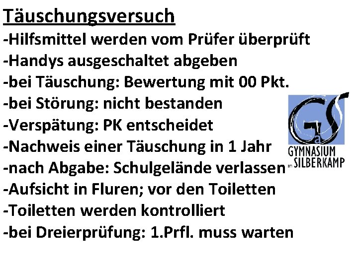 Täuschungsversuch -Hilfsmittel werden vom Prüfer überprüft -Handys ausgeschaltet abgeben -bei Täuschung: Bewertung mit 00