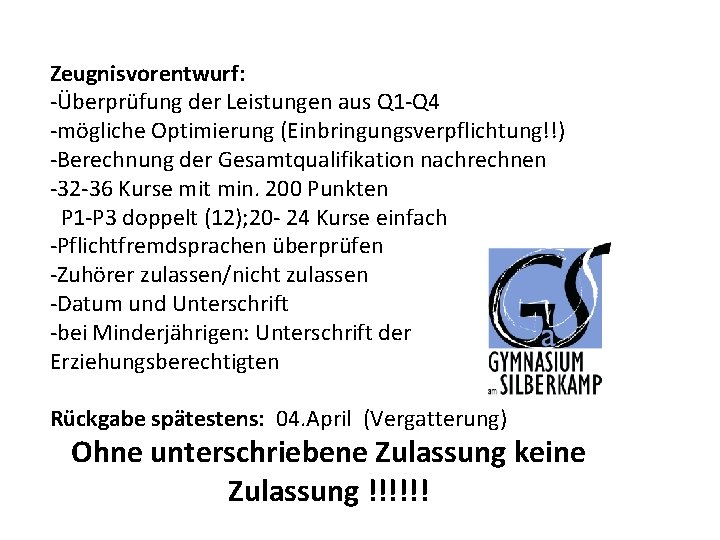 Zeugnisvorentwurf: -Überprüfung der Leistungen aus Q 1 -Q 4 -mögliche Optimierung (Einbringungsverpflichtung!!) -Berechnung der