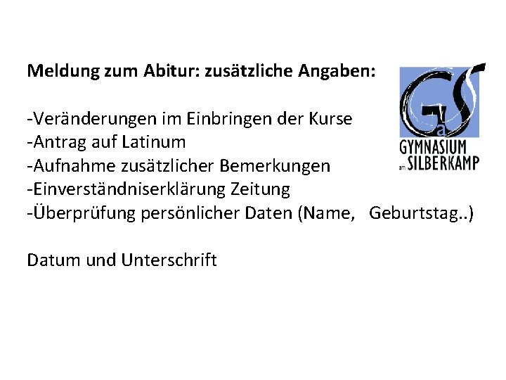 Meldung zum Abitur: zusätzliche Angaben: -Veränderungen im Einbringen der Kurse -Antrag auf Latinum -Aufnahme