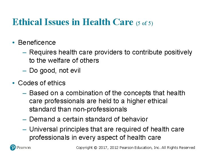 Ethical Issues in Health Care (5 of 5) • Beneficence – Requires health care