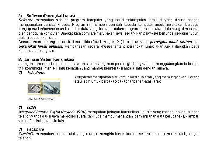 2) Software (Perangkat Lunak) Software merupakan sebuah program komputer yang berisi sekumpulan instruksi yang