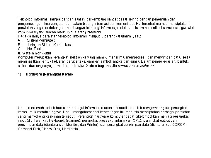 Teknologi informasi sampai dengan saat ini berkembang sangat pesat seiring dengan penemuan dan pengembangan