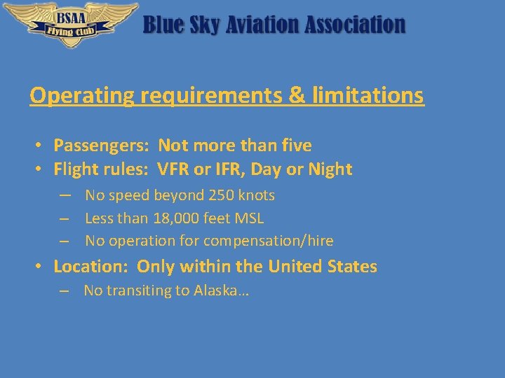Operating requirements & limitations • Passengers: Not more than five • Flight rules: VFR