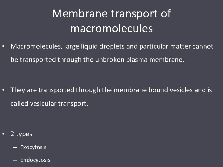 Membrane transport of macromolecules • Macromolecules, large liquid droplets and particular matter cannot be