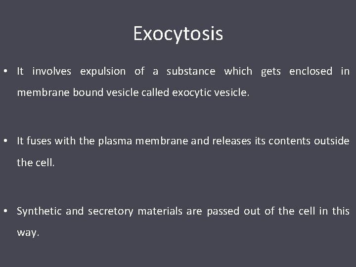 Exocytosis • It involves expulsion of a substance which gets enclosed in membrane bound