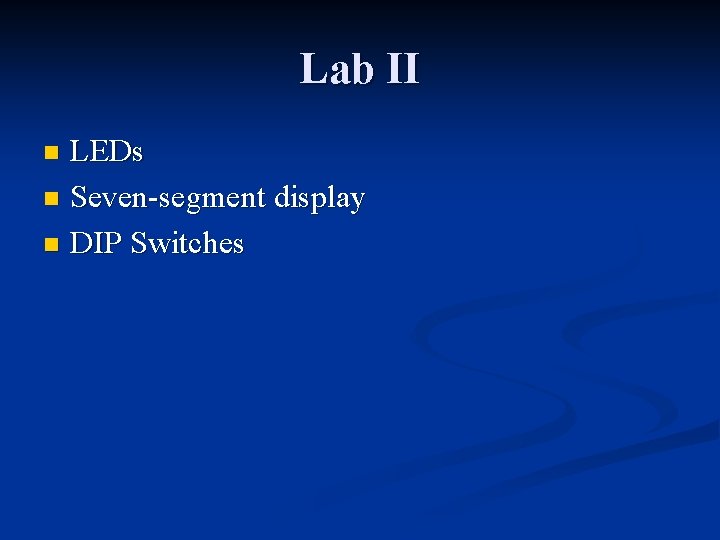 Lab II LEDs n Seven-segment display n DIP Switches n 