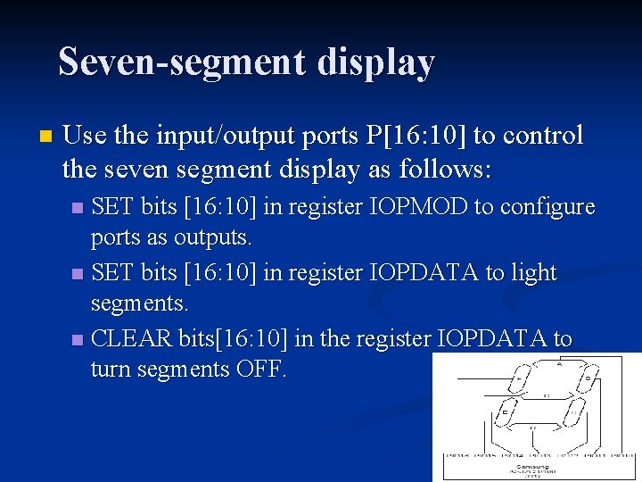 Seven-segment display n Use the input/output ports P[16: 10] to control the seven segment