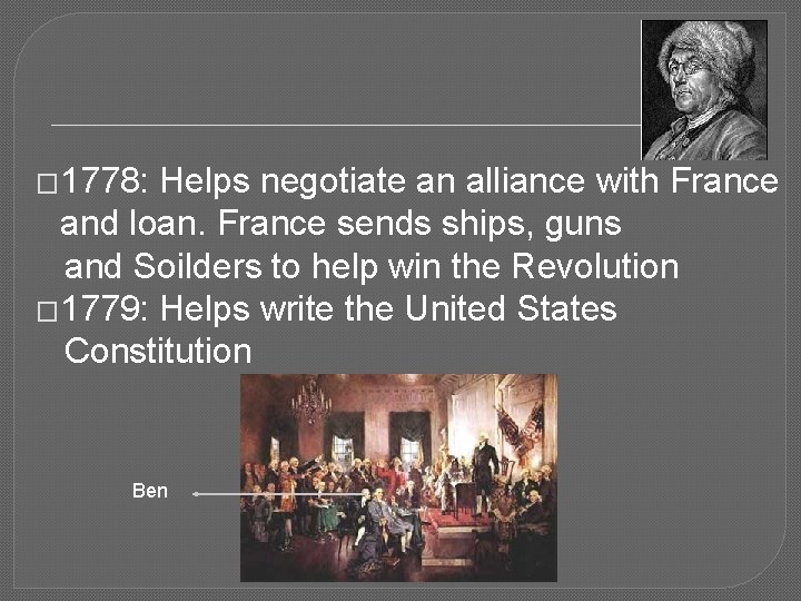 � 1778: Helps negotiate an alliance with France and loan. France sends ships, guns
