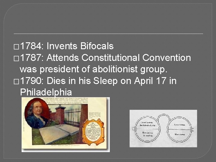 � 1784: Invents Bifocals � 1787: Attends Constitutional Convention was president of abolitionist group.