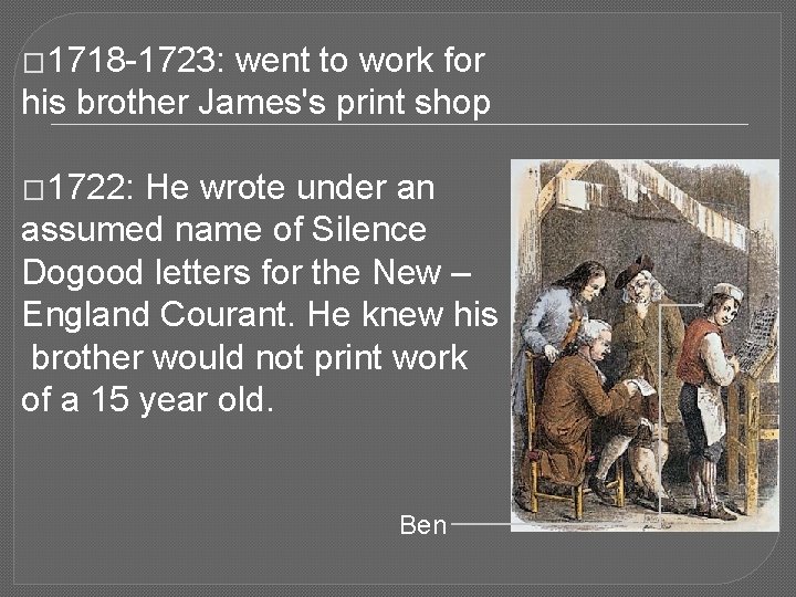 � 1718 -1723: went to work for his brother James's print shop � 1722: