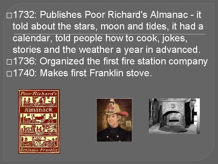 � 1732: Publishes Poor Richard's Almanac - it told about the stars, moon and