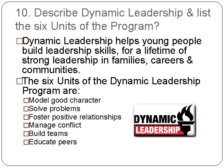 10. Describe Dynamic Leadership & list the six Units of the Program? �Dynamic Leadership