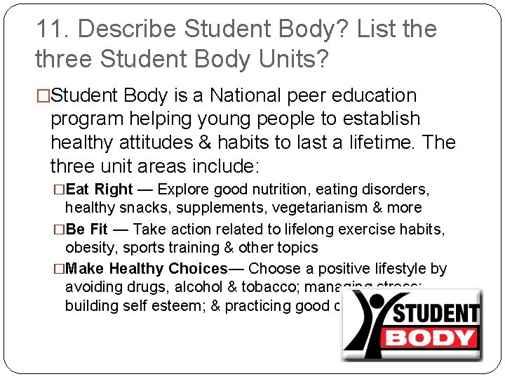 11. Describe Student Body? List the three Student Body Units? �Student Body is a