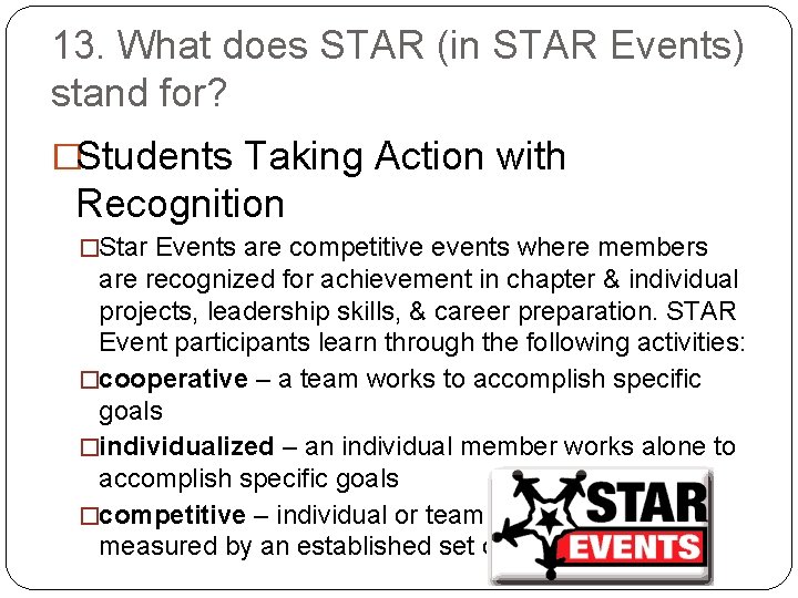 13. What does STAR (in STAR Events) stand for? �Students Taking Action with Recognition
