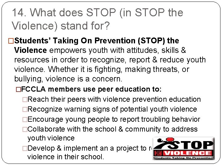 14. What does STOP (in STOP the Violence) stand for? �Students’ Taking On Prevention