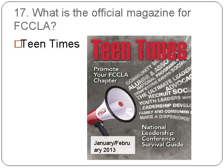 17. What is the official magazine for FCCLA? �Teen Times January/Febru ary 2013 