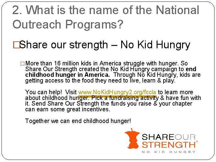 2. What is the name of the National Outreach Programs? �Share our strength –