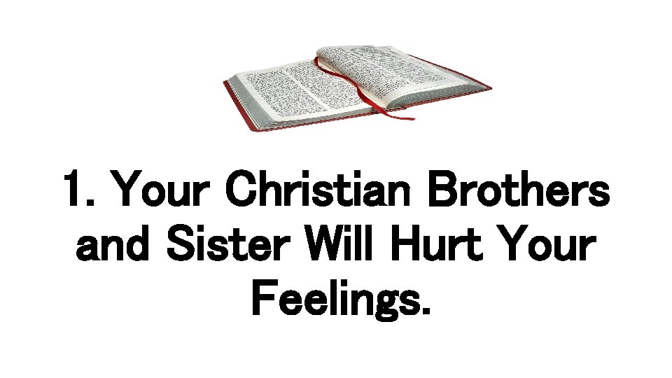 1. Your Christian Brothers and Sister Will Hurt Your Feelings. 