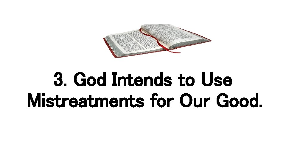 3. God Intends to Use Mistreatments for Our Good. 