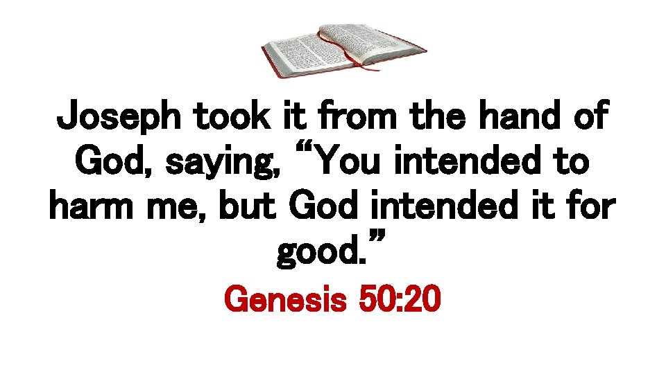 Joseph took it from the hand of God, saying, “You intended to harm me,