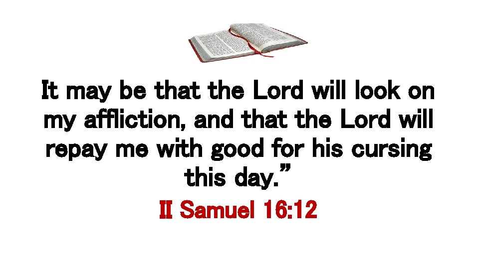 It may be that the Lord will look on my affliction, and that the