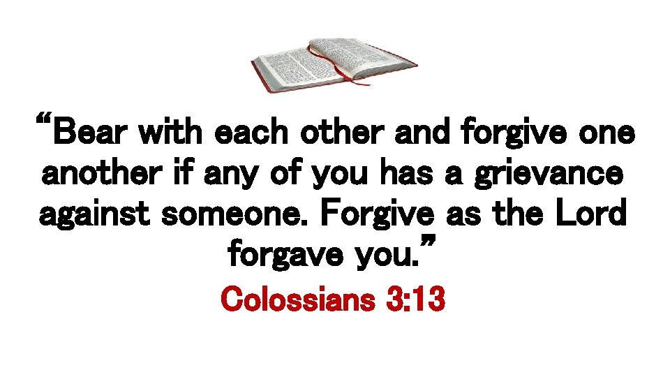 “Bear with each other and forgive one another if any of you has a