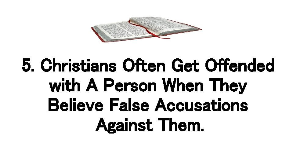 5. Christians Often Get Offended with A Person When They Believe False Accusations Against