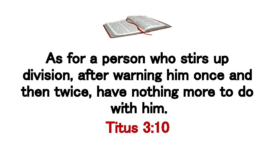 As for a person who stirs up division, after warning him once and then