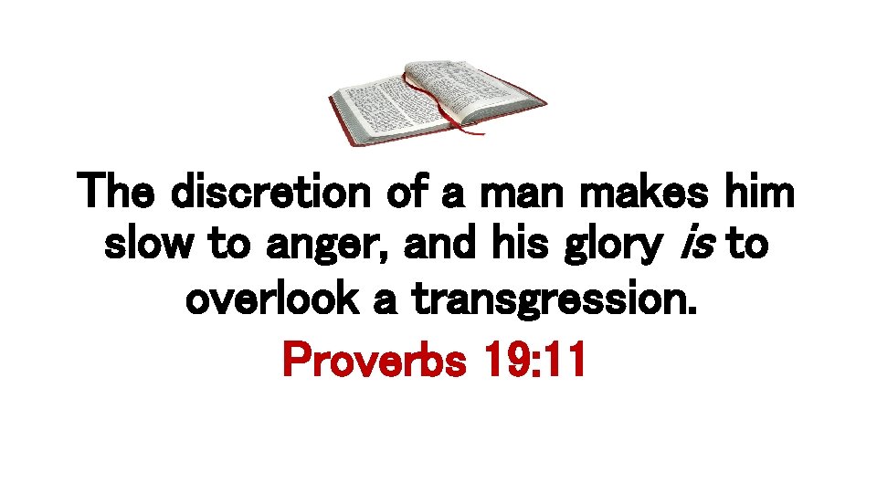 The discretion of a man makes him slow to anger, and his glory is