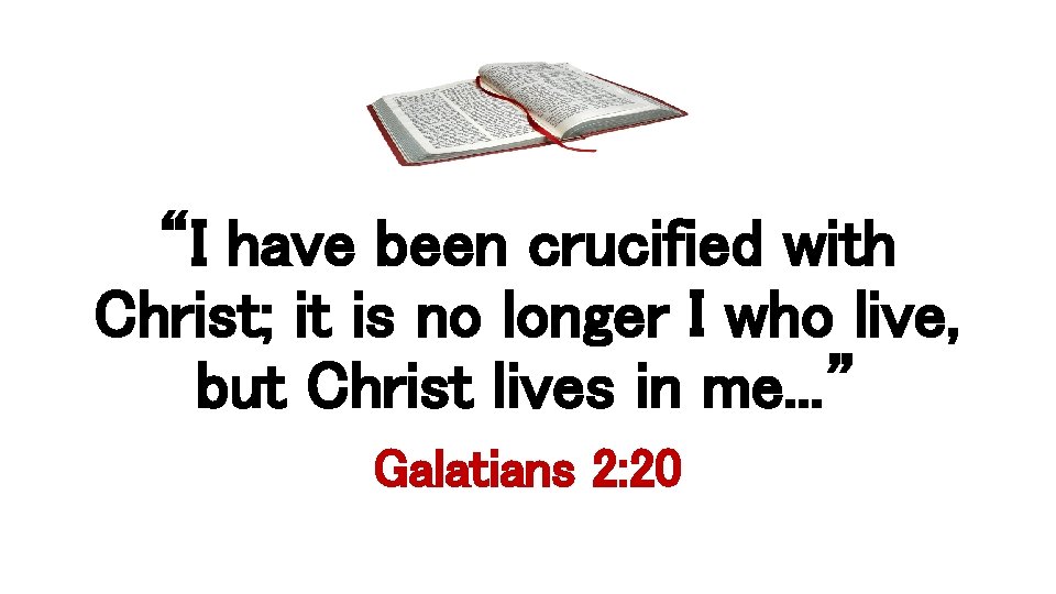 “I have been crucified with Christ; it is no longer I who live, but