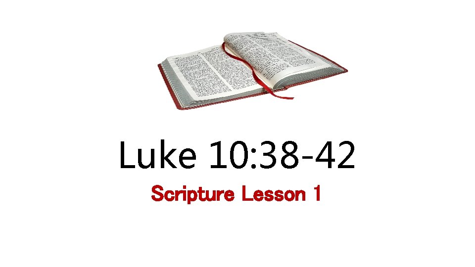 Luke 10: 38 -42 Scripture Lesson 1 