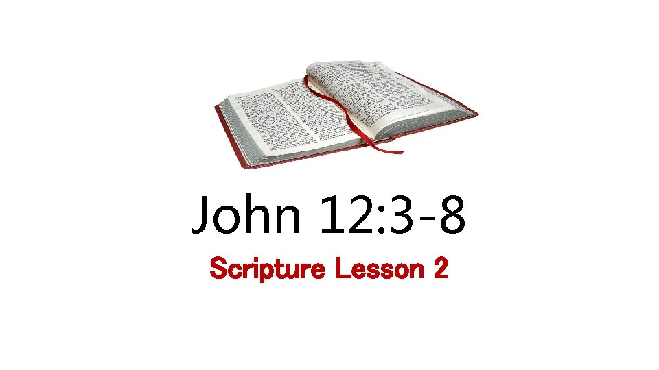 John 12: 3 -8 Scripture Lesson 2 